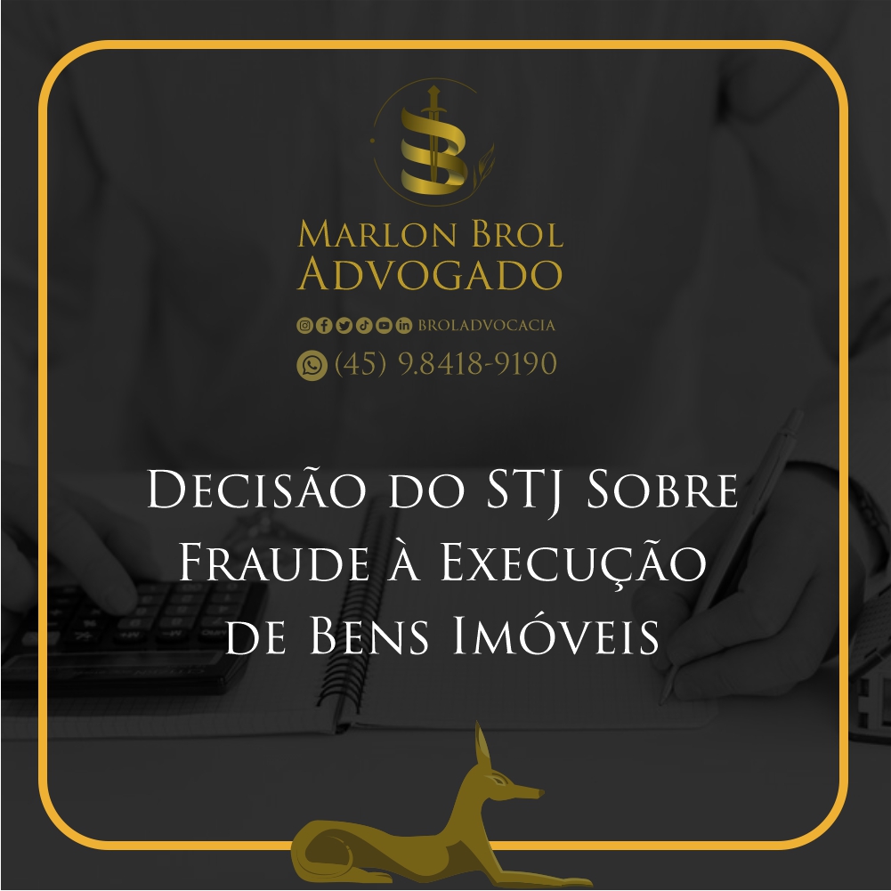 Fraude à Execução: STJ coloca em risco transações imobiliárias! Proprietários e investidores em alerta! Decisão do STJ gera apreensão no mercado.